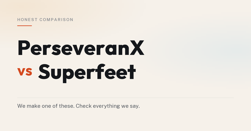 PerseveranX vs Superfeet — an honest comparison. We make one of these.